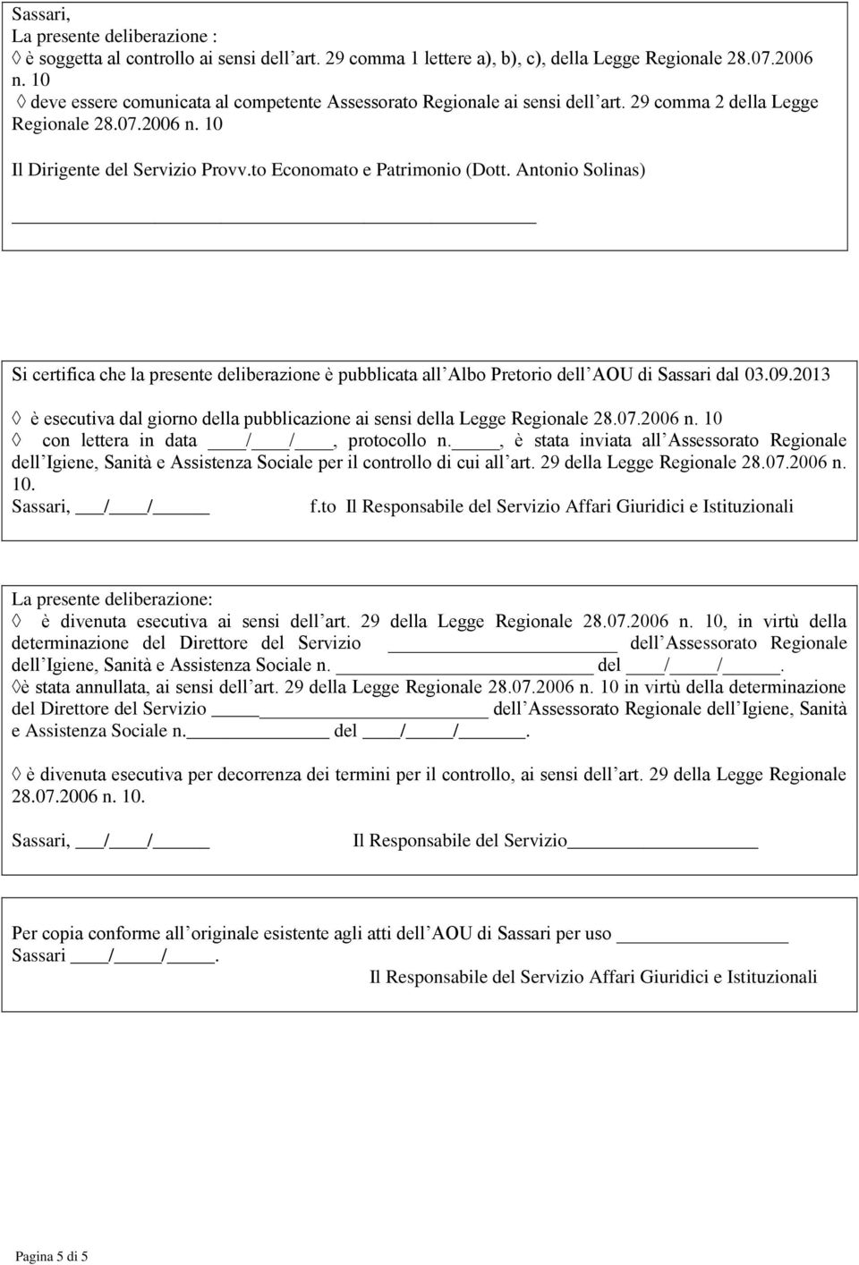 Antonio Solinas) Si certifica che la presente deliberazione è pubblicata all Albo Pretorio dell AOU di Sassari dal 03.09.