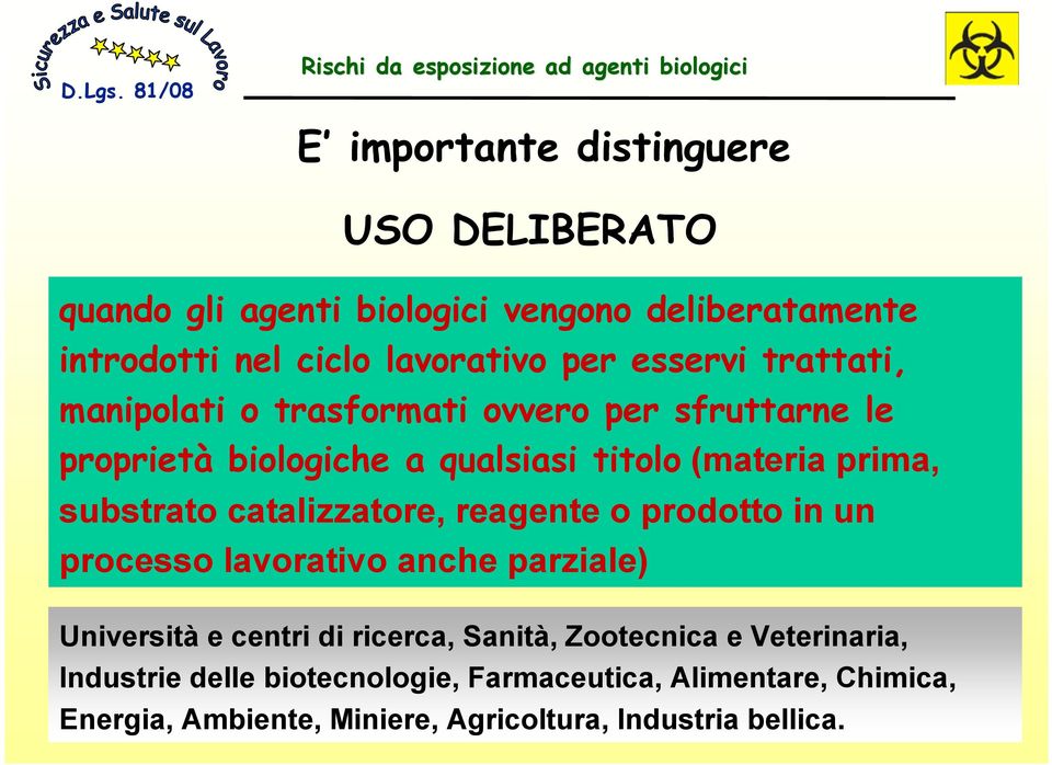 substrato catalizzatore, reagente o prodotto in un processo lavorativo anche parziale) Università e centri di ricerca, Sanità,