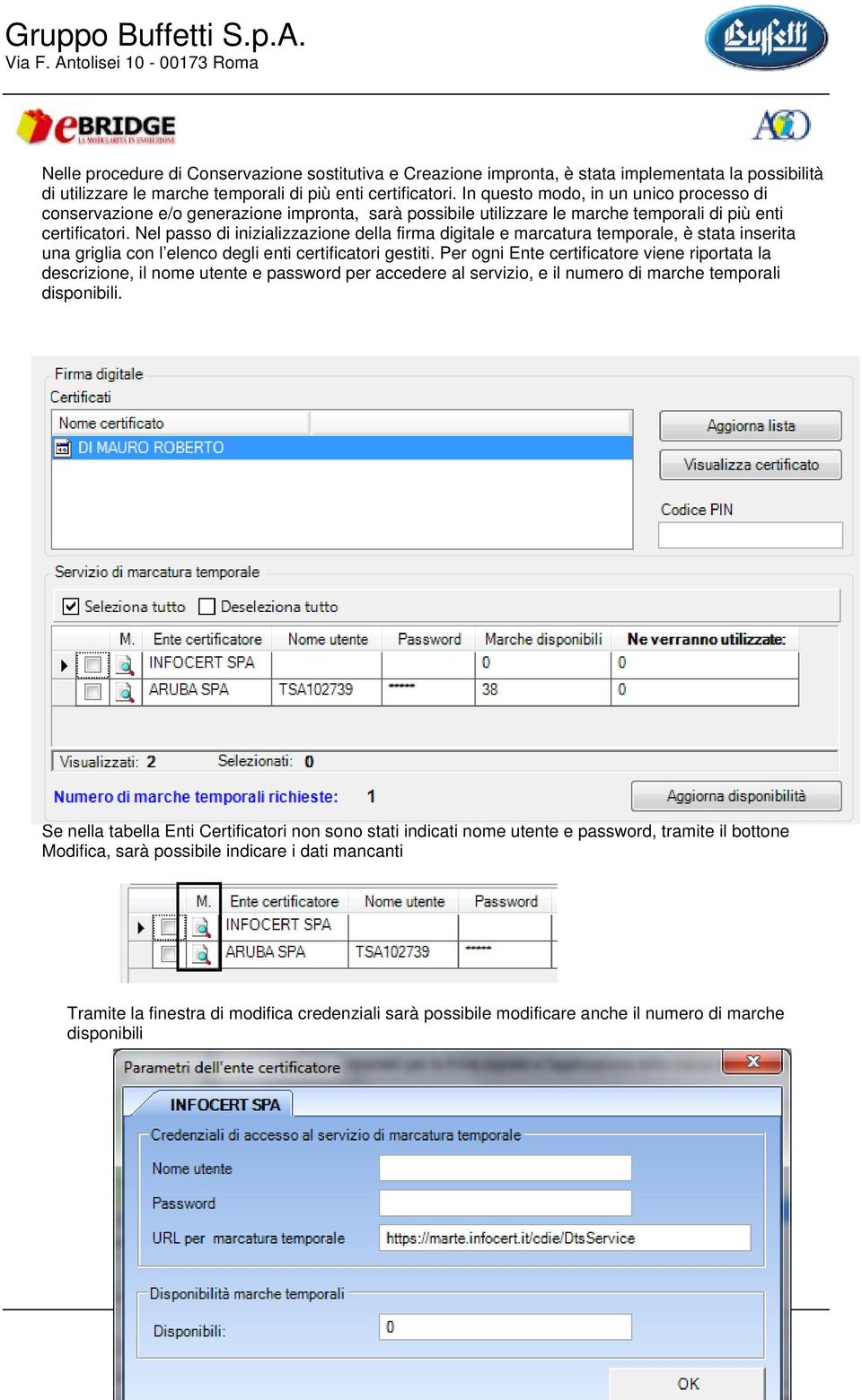 Nel passo di inizializzazione della firma digitale e marcatura temporale, è stata inserita una griglia con l elenco degli enti certificatori gestiti.