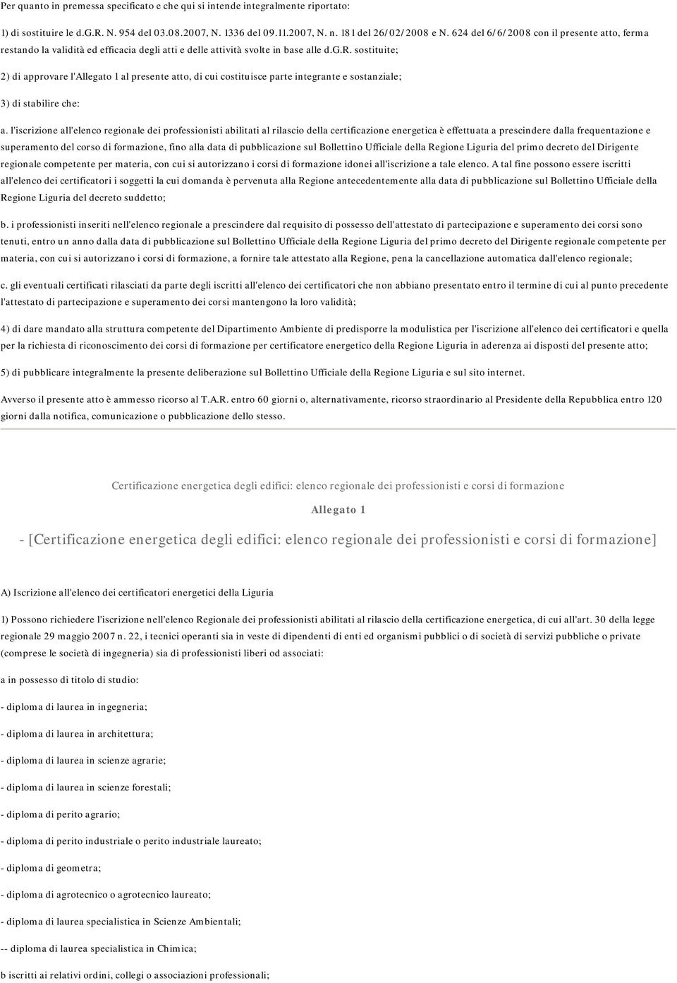 l'iscrizione all'elenco regionale dei professionisti abilitati al rilascio della certificazione energetica è effettuata a prescindere dalla frequentazione e superamento del corso di formazione, fino