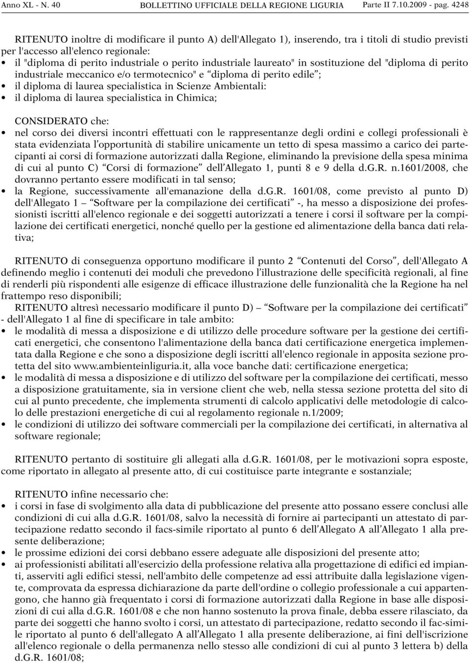 laureato" in sostituzione del "diploma di perito industriale meccanico e/o termotecnico" e diploma di perito edile ; il diploma di laurea specialistica in Scienze Ambientali: il diploma di laurea