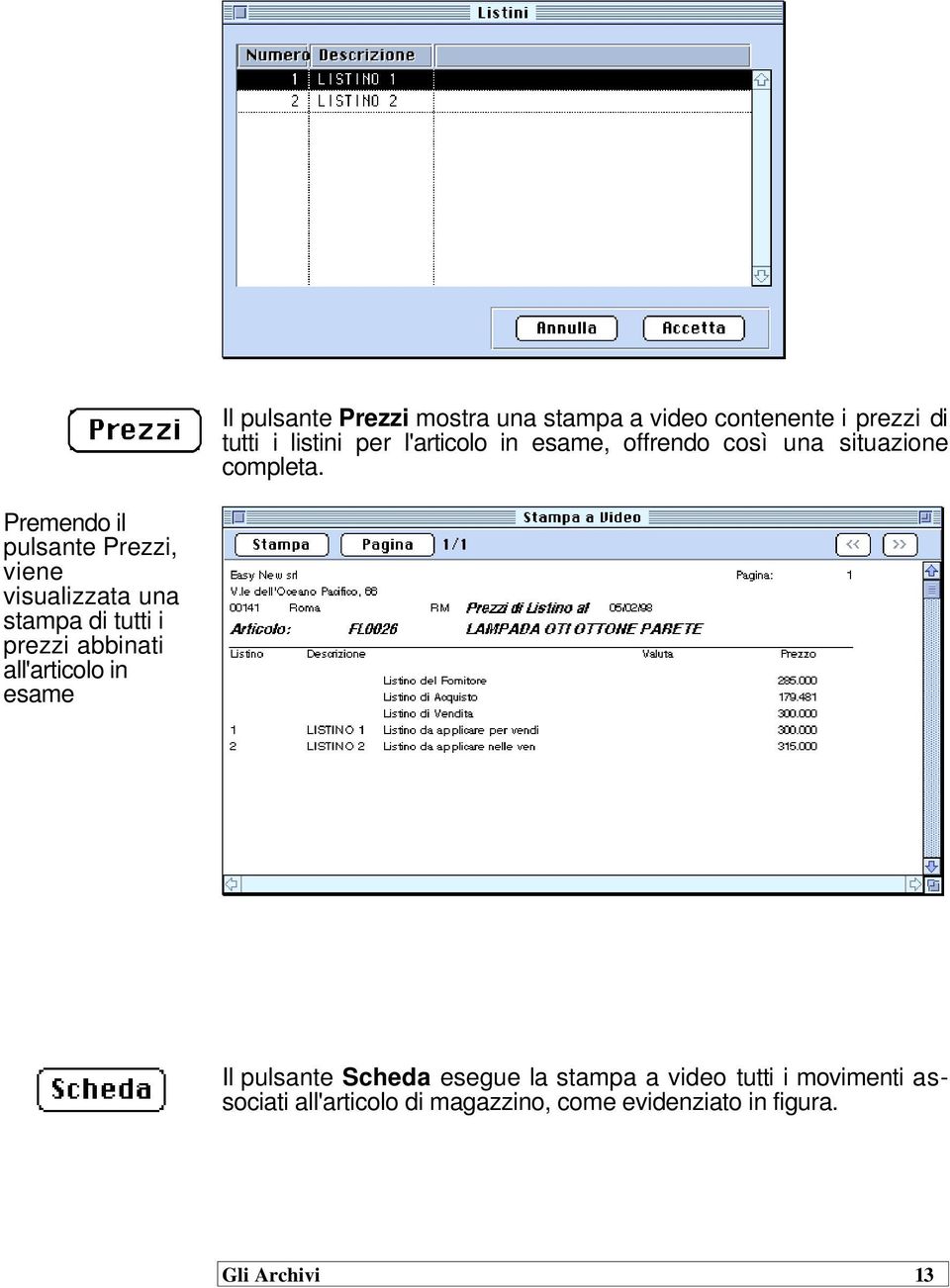 Premendo il pulsante Prezzi, viene visualizzata una stampa di tutti i prezzi abbinati all'articolo