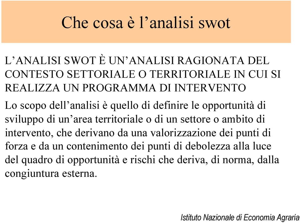 territoriale o di un settore o ambito di intervento, che derivano da una valorizzazione dei punti di forza e da un