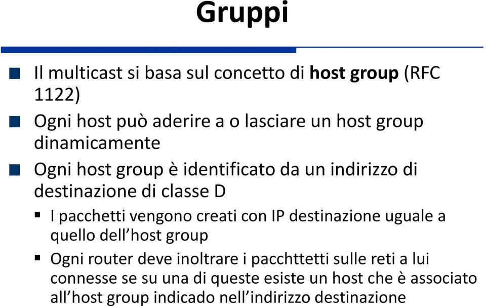 vengono creati con IP destinazione uguale a quello dell host group Ogni router deve inoltrare i pacchttetti