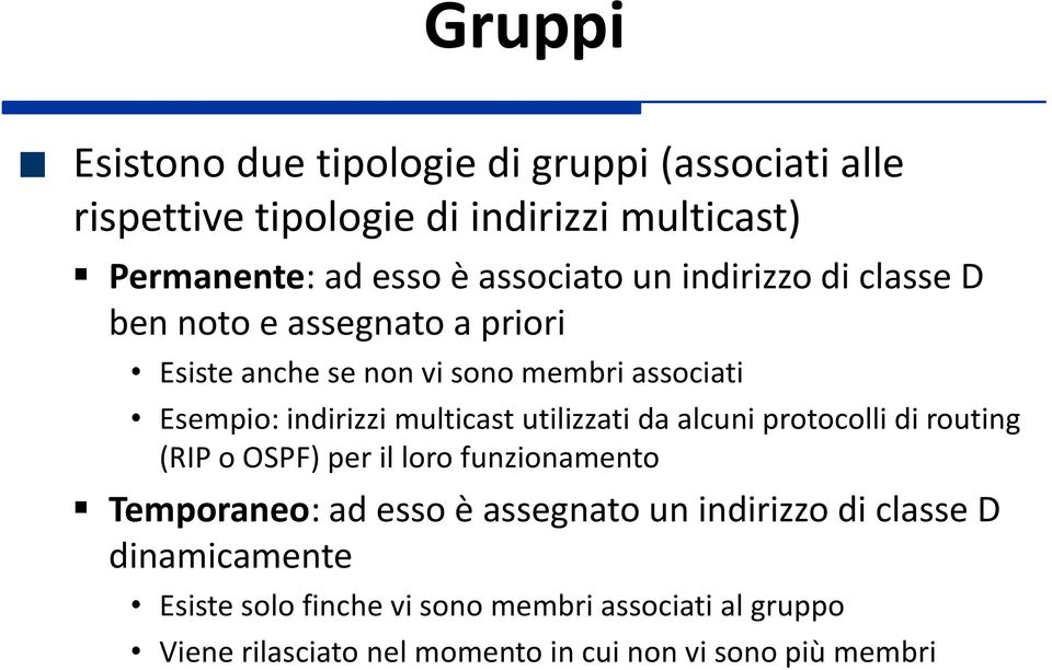 multicast utilizzati da alcuni protocolli di routing (RIP o OSPF) per il loro funzionamento Temporaneo: ad esso è assegnato un