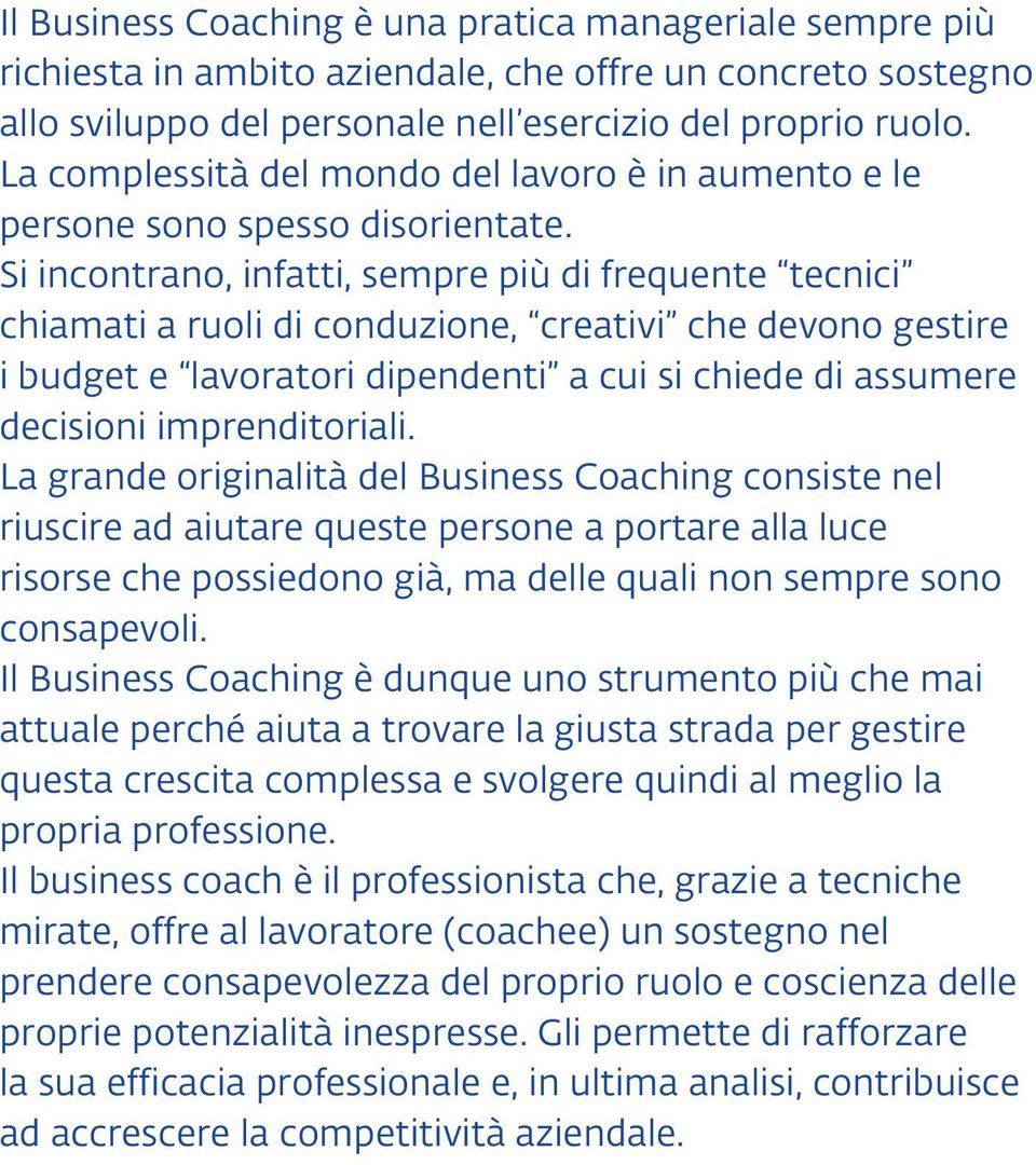 Si incontrano, infatti, sempre più di frequente tecnici chiamati a ruoli di conduzione, creativi che devono gestire i budget e lavoratori dipendenti a cui si chiede di assumere decisioni