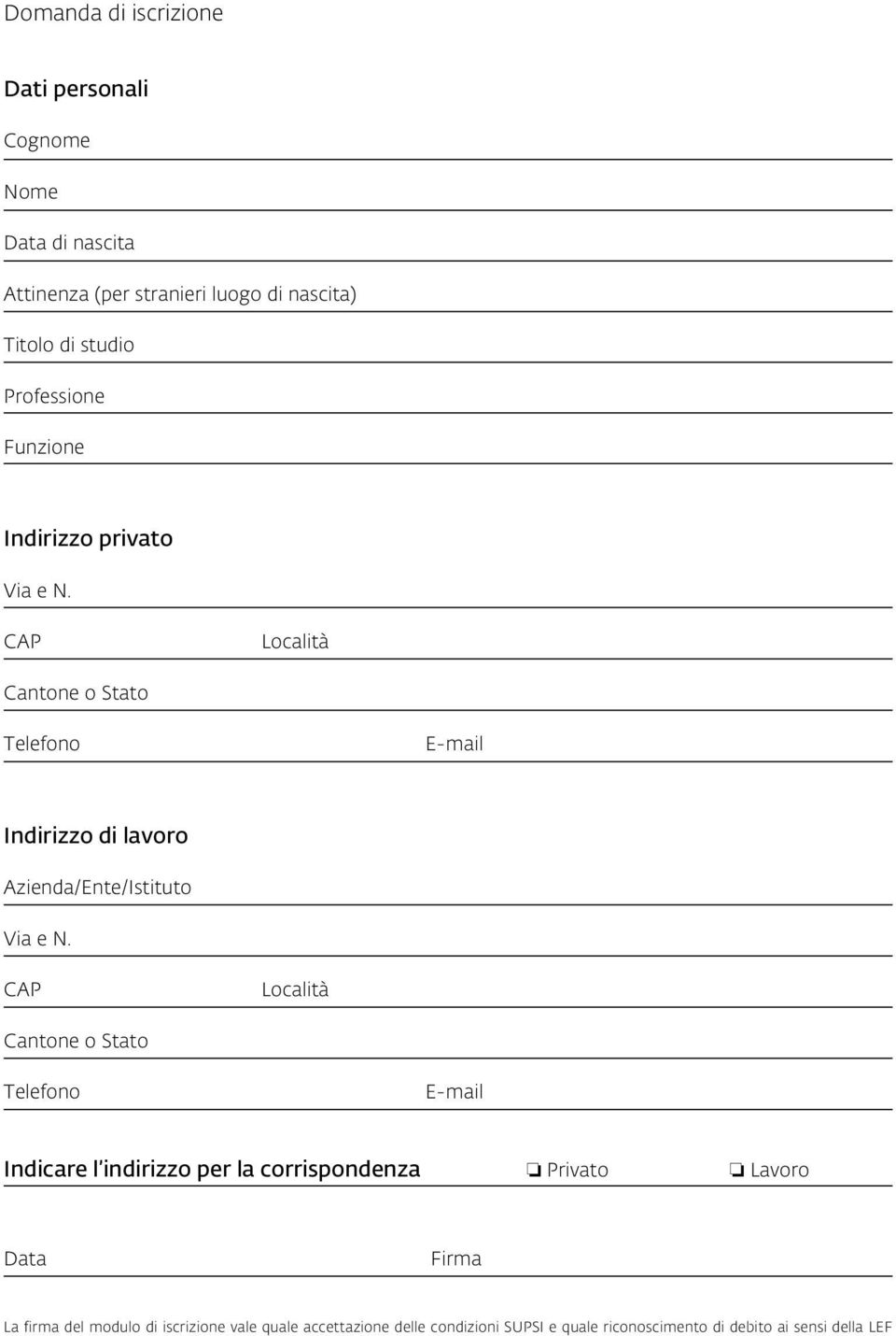 CAP Località Cantone o Stato Telefono E-mail Indirizzo di lavoro Azienda/Ente/Istituto Via e N.