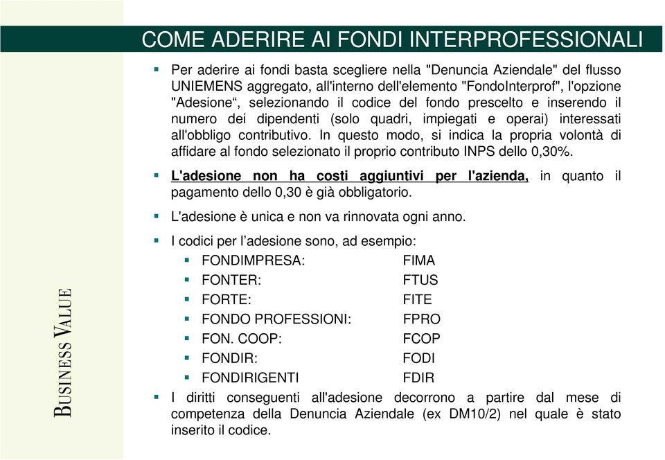 In questo modo, si indica la propria volontà di affidare al fondo selezionato il proprio contributo INPS dello 0,30%.