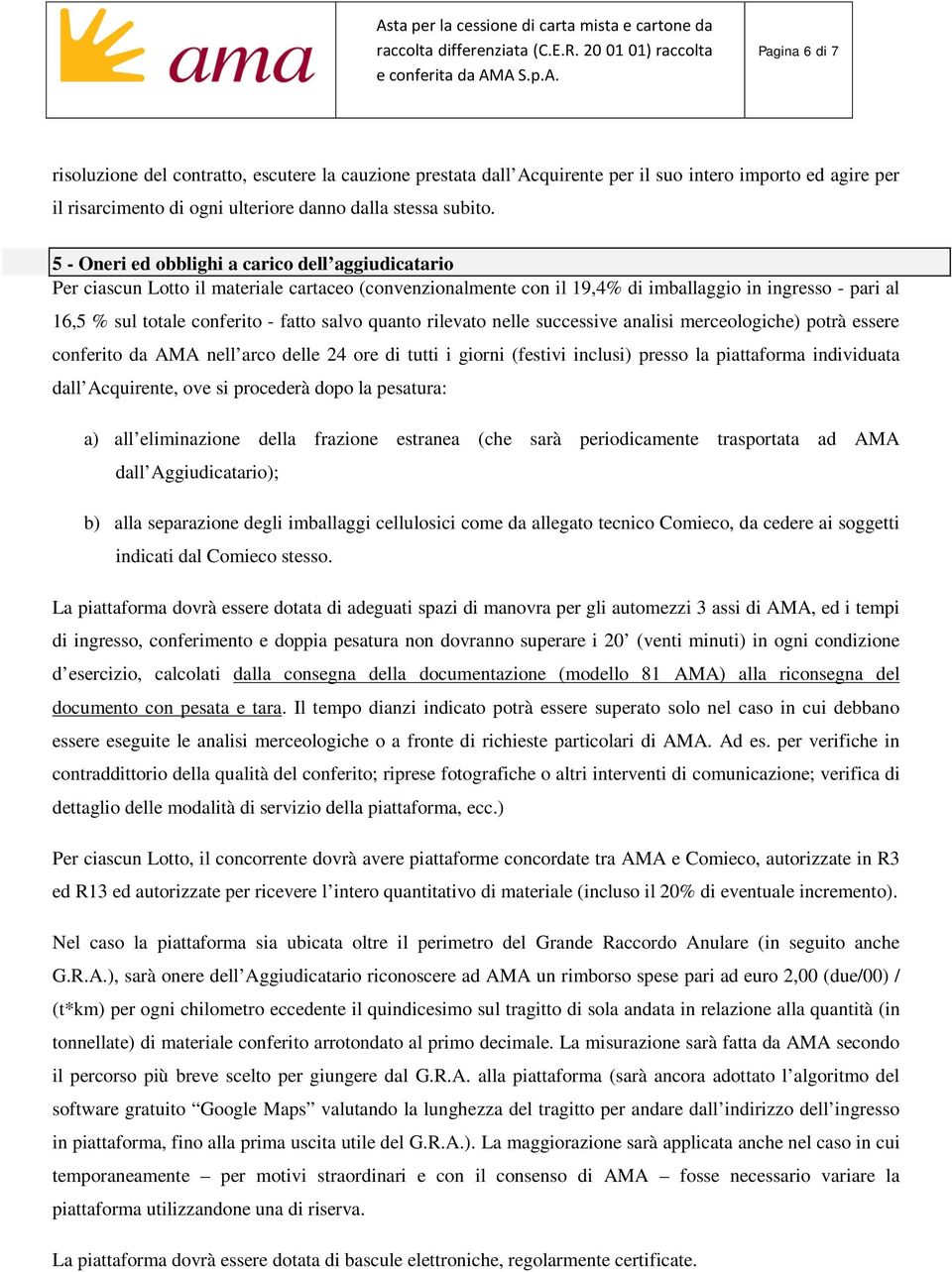 salvo quanto rilevato nelle successive analisi merceologiche) potrà essere conferito da AMA nell arco delle 24 ore di tutti i giorni (festivi inclusi) presso la piattaforma individuata dall