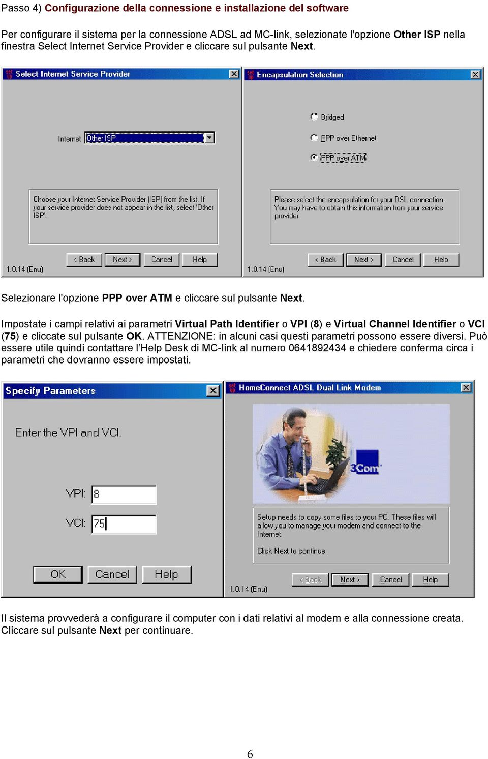 Impostate i campi relativi ai parametri Virtual Path Identifier o VPI (8) e Virtual Channel Identifier o VCI (75) e cliccate sul pulsante OK.