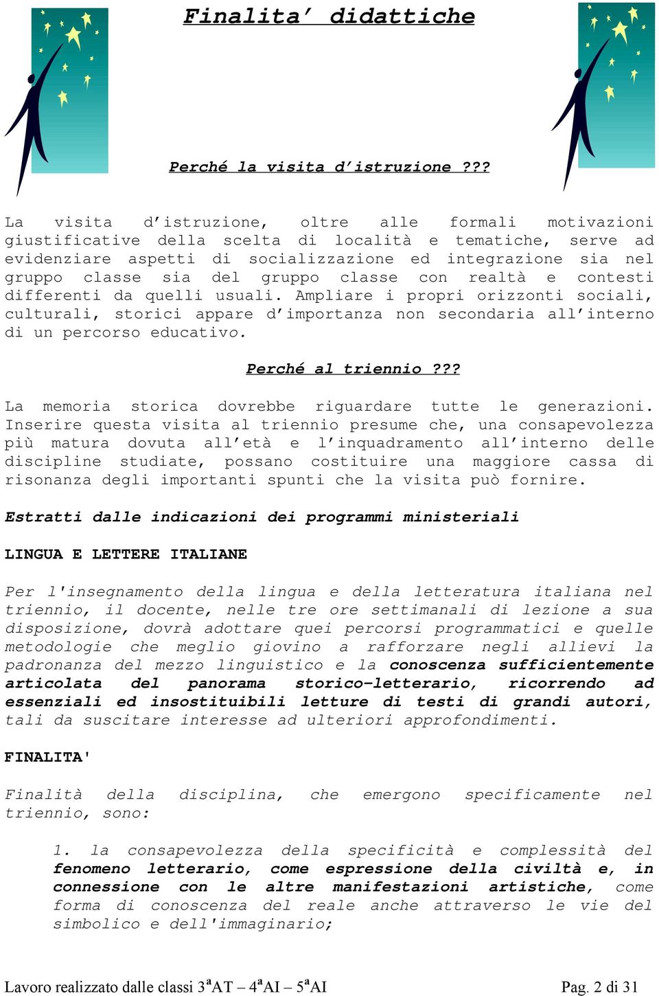 sia del gruppo classe con realtà e contesti differenti da quelli usuali.