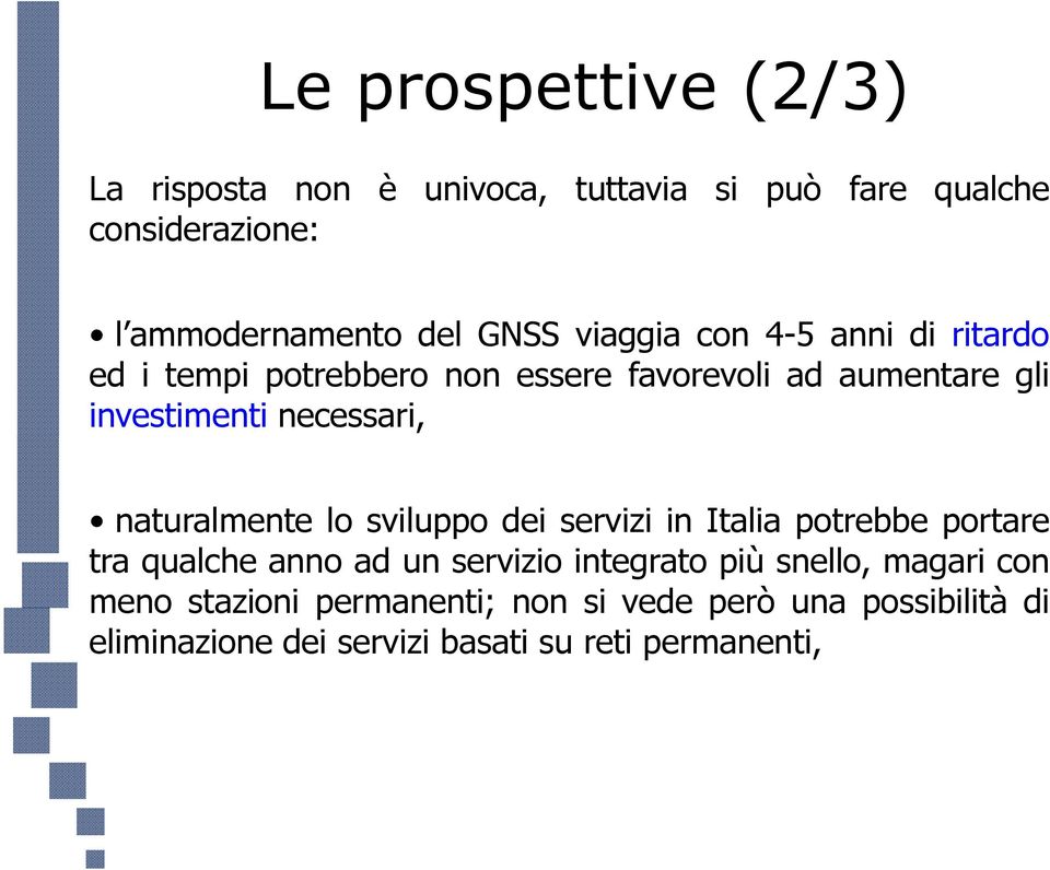 naturalmente lo sviluppo dei servizi in Italia potrebbe portare tra qualche anno ad un servizio integrato più snello,