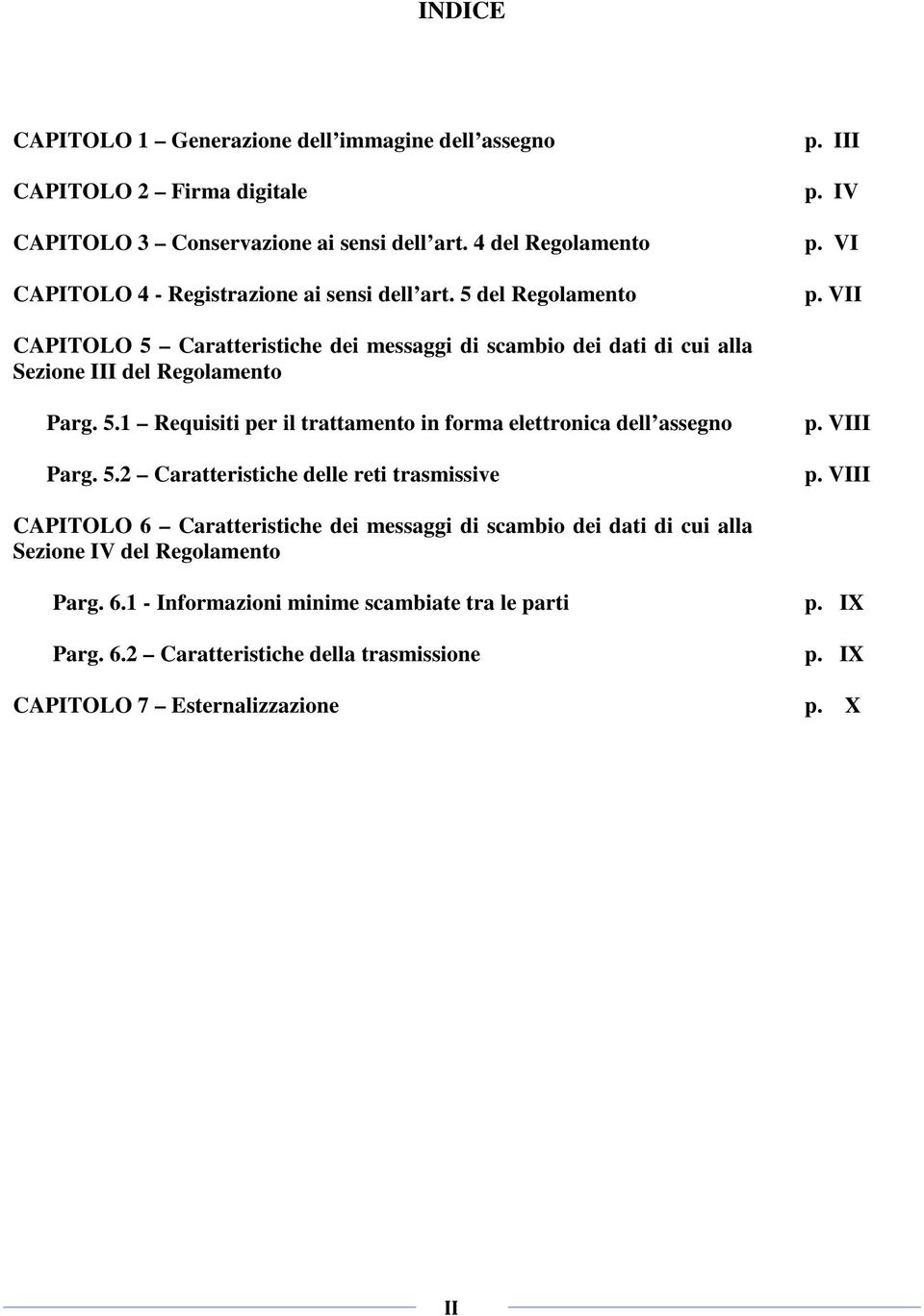 VII CAPITOLO 5 Caratteristiche dei messaggi di scambio dei dati di cui alla Sezione III del Regolamento Parg. 5.1 Requisiti per il trattamento in forma elettronica dell assegno Parg.
