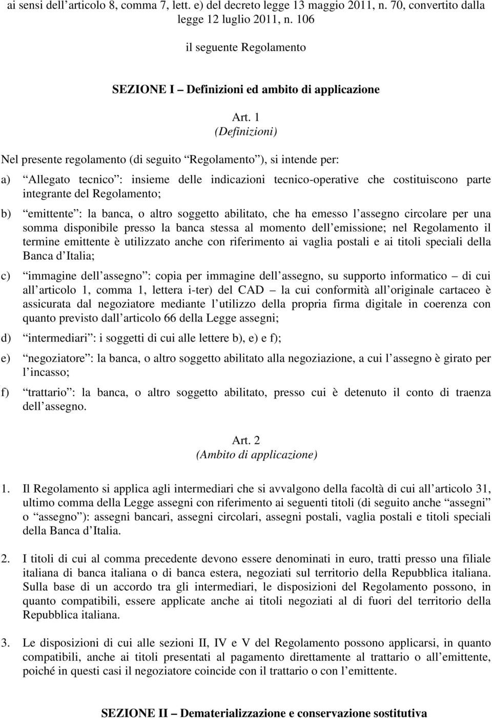 1 (Definizioni) Nel presente regolamento (di seguito Regolamento ), si intende per: a) Allegato tecnico : insieme delle indicazioni tecnico-operative che costituiscono parte integrante del