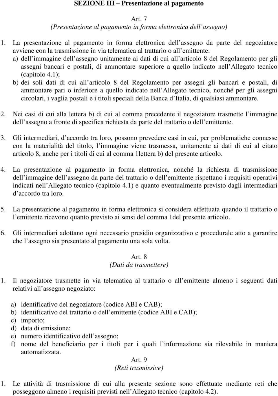 unitamente ai dati di cui all articolo 8 del Regolamento per gli assegni bancari e postali, di ammontare superiore a quello indicato nell Allegato tecnico (capitolo 4.