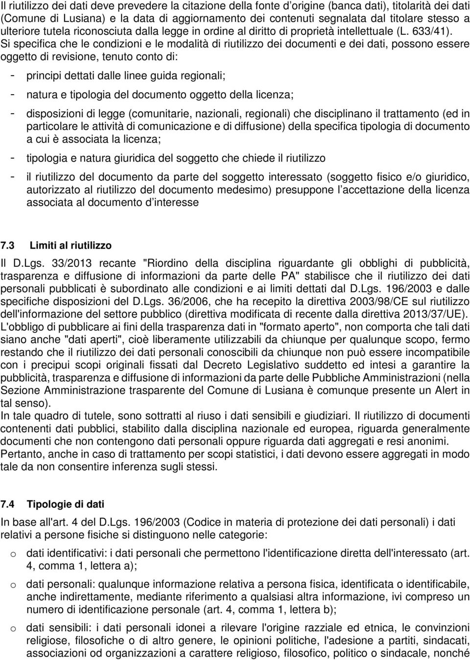 Si specifica che le condizioni e le modalità di riutilizzo dei documenti e dei dati, possono essere oggetto di revisione, tenuto conto di: - principi dettati dalle linee guida regionali; - natura e