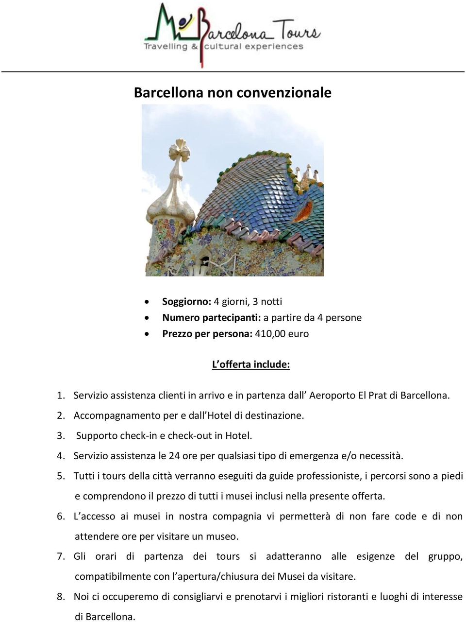 Servizio assistenza le 24 ore per qualsiasi tipo di emergenza e/o necessità. 5.