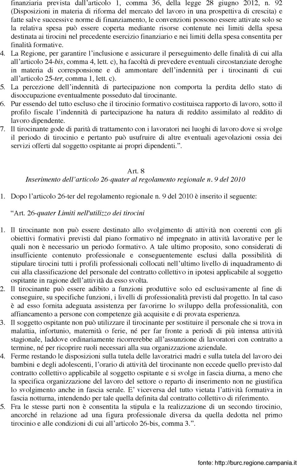 relativa spesa può essere coperta mediante risorse contenute nei limiti della spesa destinata ai tirocini nel precedente esercizio finanziario e nei limiti della spesa consentita per finalità