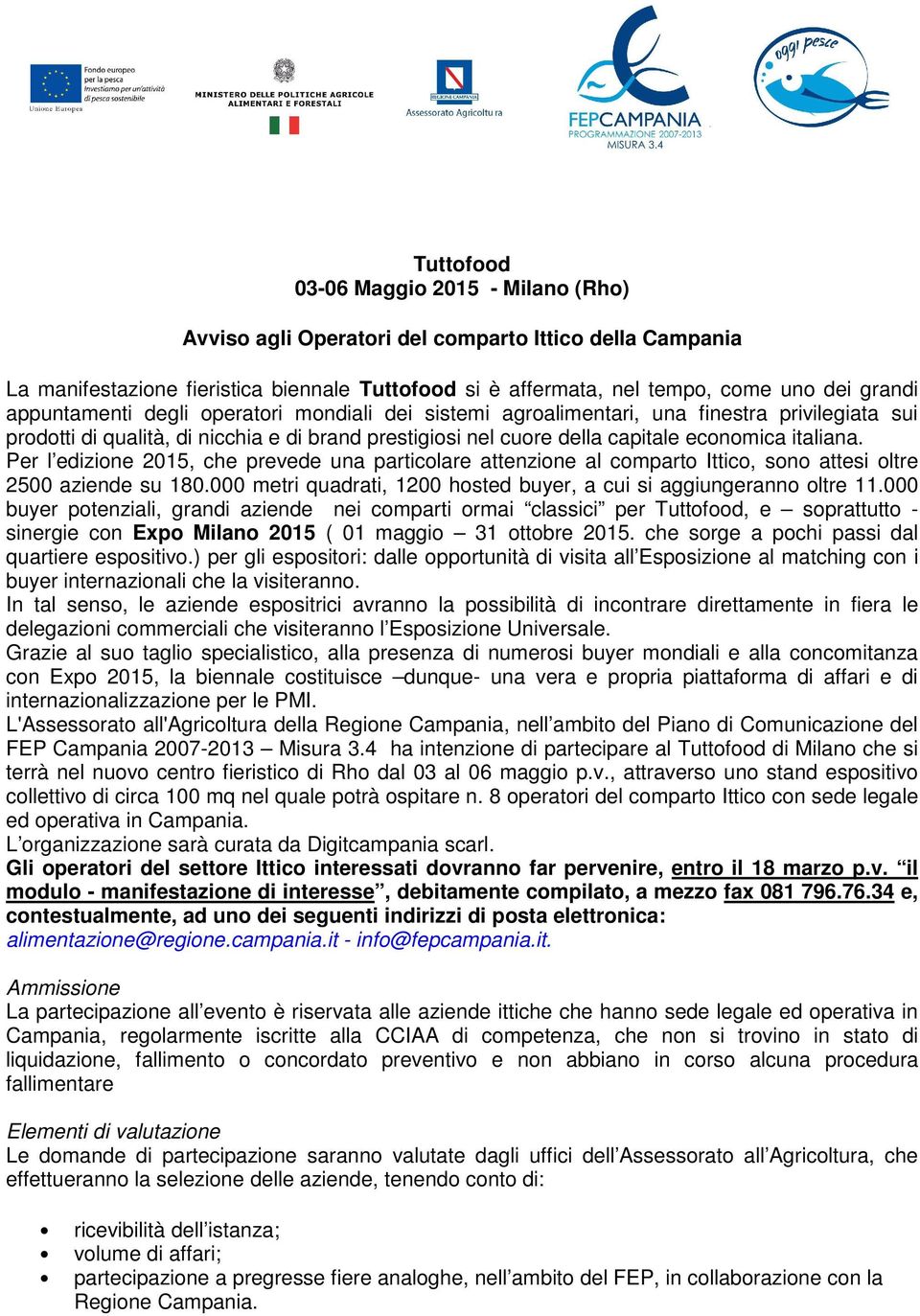 Per l edizione 2015, che prevede una particolare attenzione al comparto Ittico, sono attesi oltre 2500 aziende su 180.000 metri quadrati, 1200 hosted buyer, a cui si aggiungeranno oltre 11.