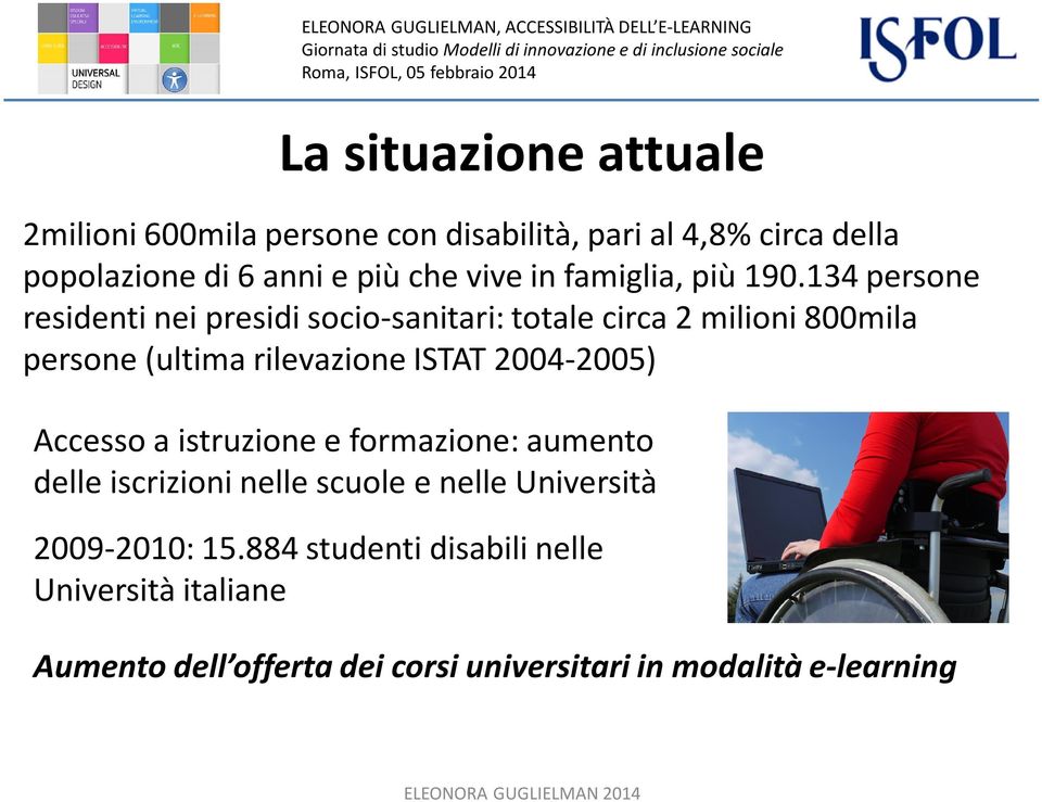 134 persone residenti nei presidi socio-sanitari: totale circa 2 milioni 800mila persone (ultima rilevazione ISTAT