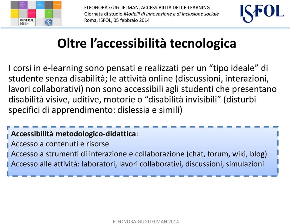 disabilità invisibili (disturbi specifici di apprendimento: dislessia e simili) Accessibilità metodologico-didattica: Accesso a contenuti e risorse