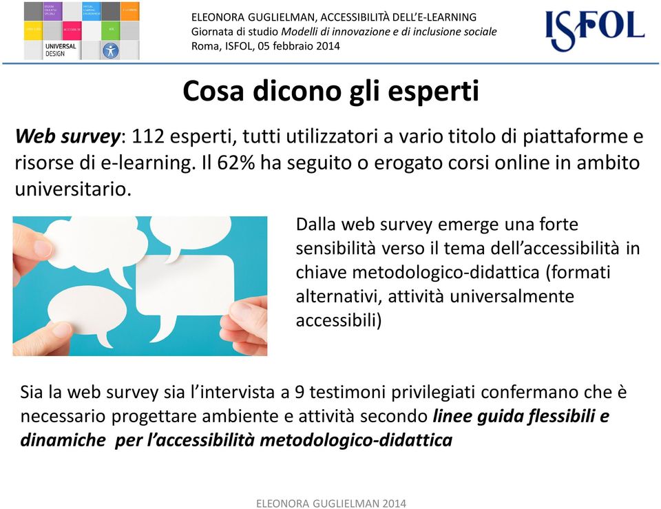 Dalla web survey emerge una forte sensibilità verso il tema dell accessibilità in chiave metodologico-didattica (formati alternativi,