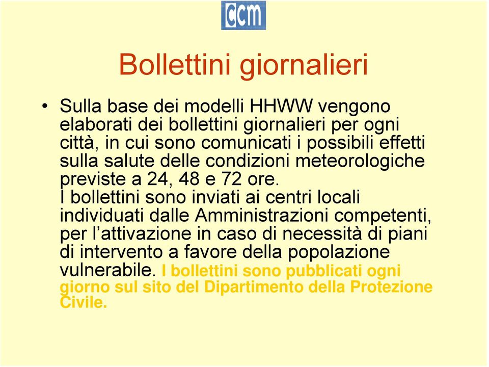 I bollettini sono inviati ai centri locali individuati dalle Amministrazioni competenti, per l attivazione in caso di necessità