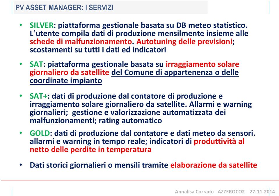 coordinate impianto SAT+: dati di produzione dal contatore di produzione e irraggiamento solare giornaliero da satellite.