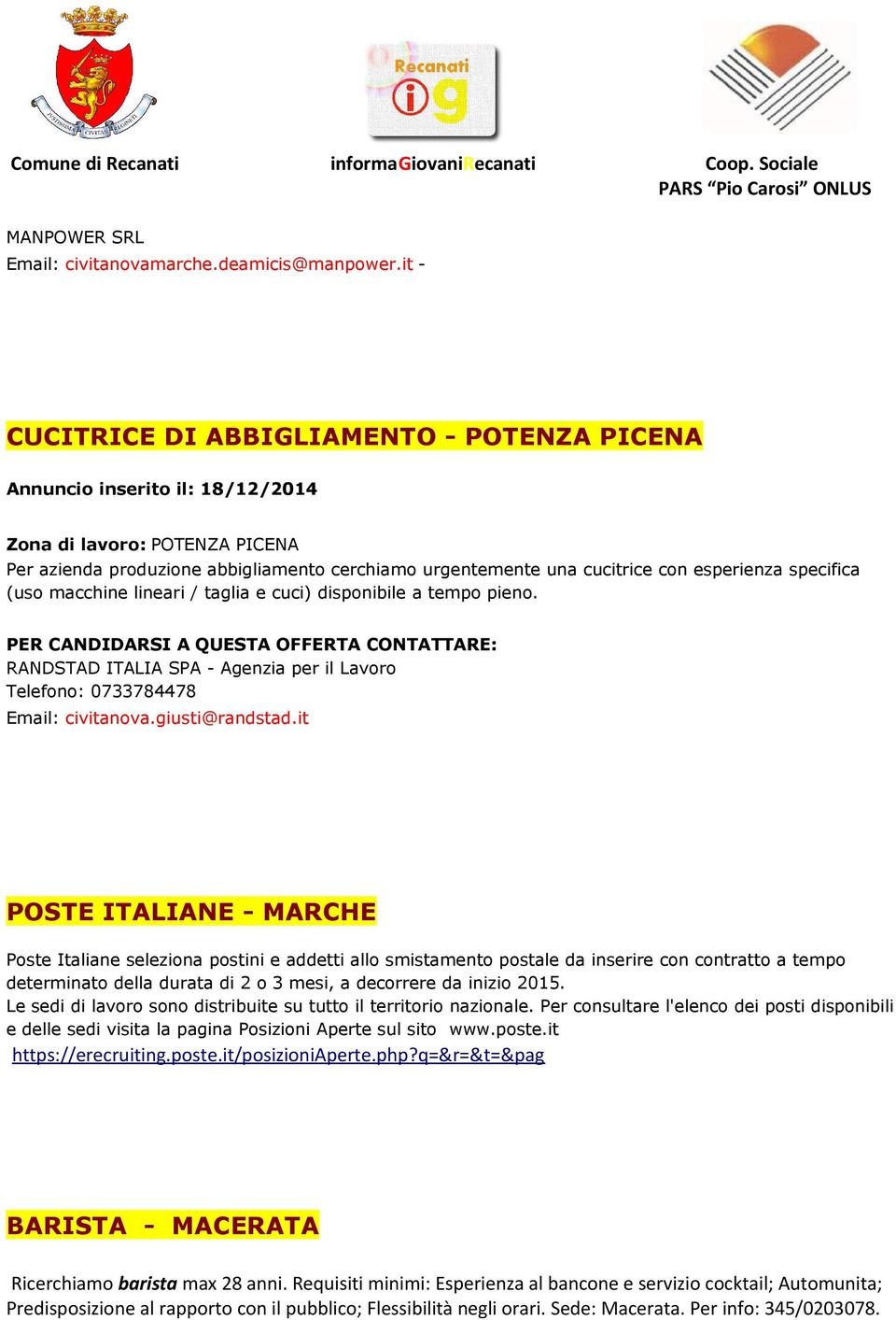 lineari / taglia e cuci) disponibile a tempo pieno. RANDSTAD ITALIA SPA - Agenzia per il Lavoro Telefono: 0733784478 Email: civitanova.giusti@randstad.