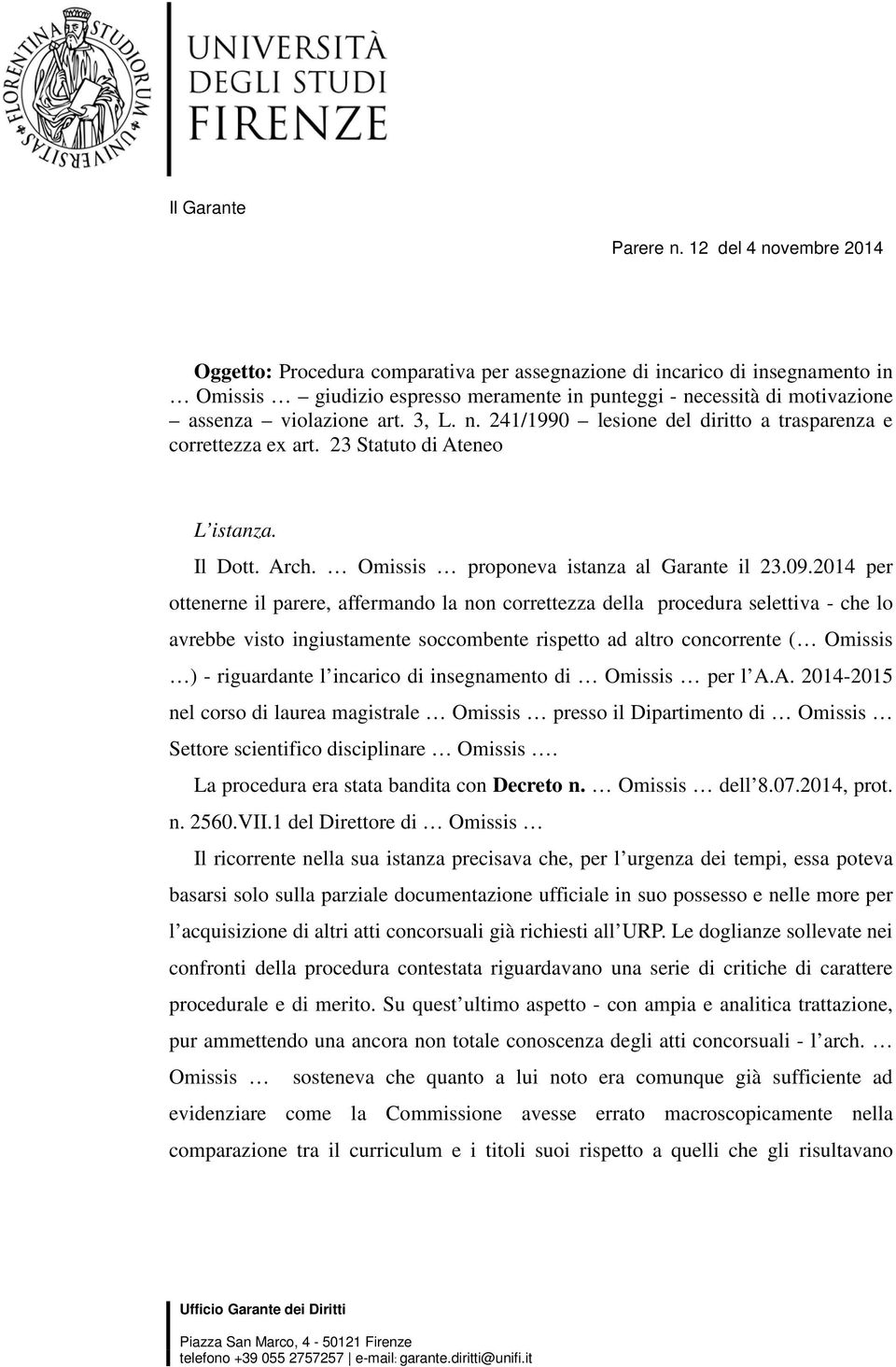 3, L. n. 241/1990 lesione del diritto a trasparenza e correttezza ex art. 23 Statuto di Ateneo L istanza. Il Dott. Arch. Omissis proponeva istanza al Garante il 23.09.