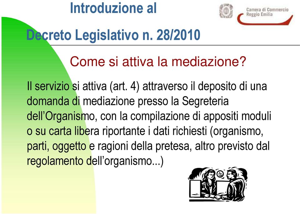 Organismo, con la compilazione di appositi moduli o su carta libera riportante i