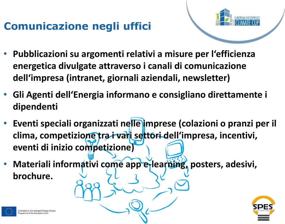 direttamente i dipendenti Eventi speciali organizzati nelle imprese (colazioni o pranzi per il clima, competizione tra i vari