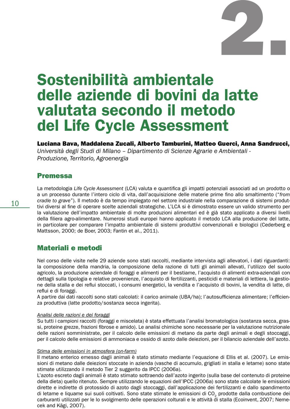 Milano Dipartimento di Scienze Agrarie e Ambientali - Produzione, Territorio, Agroenergia Premessa 10 La metodologia Life Cycle Assessment (LCA) valuta e quantifica gli impatti potenziali associati