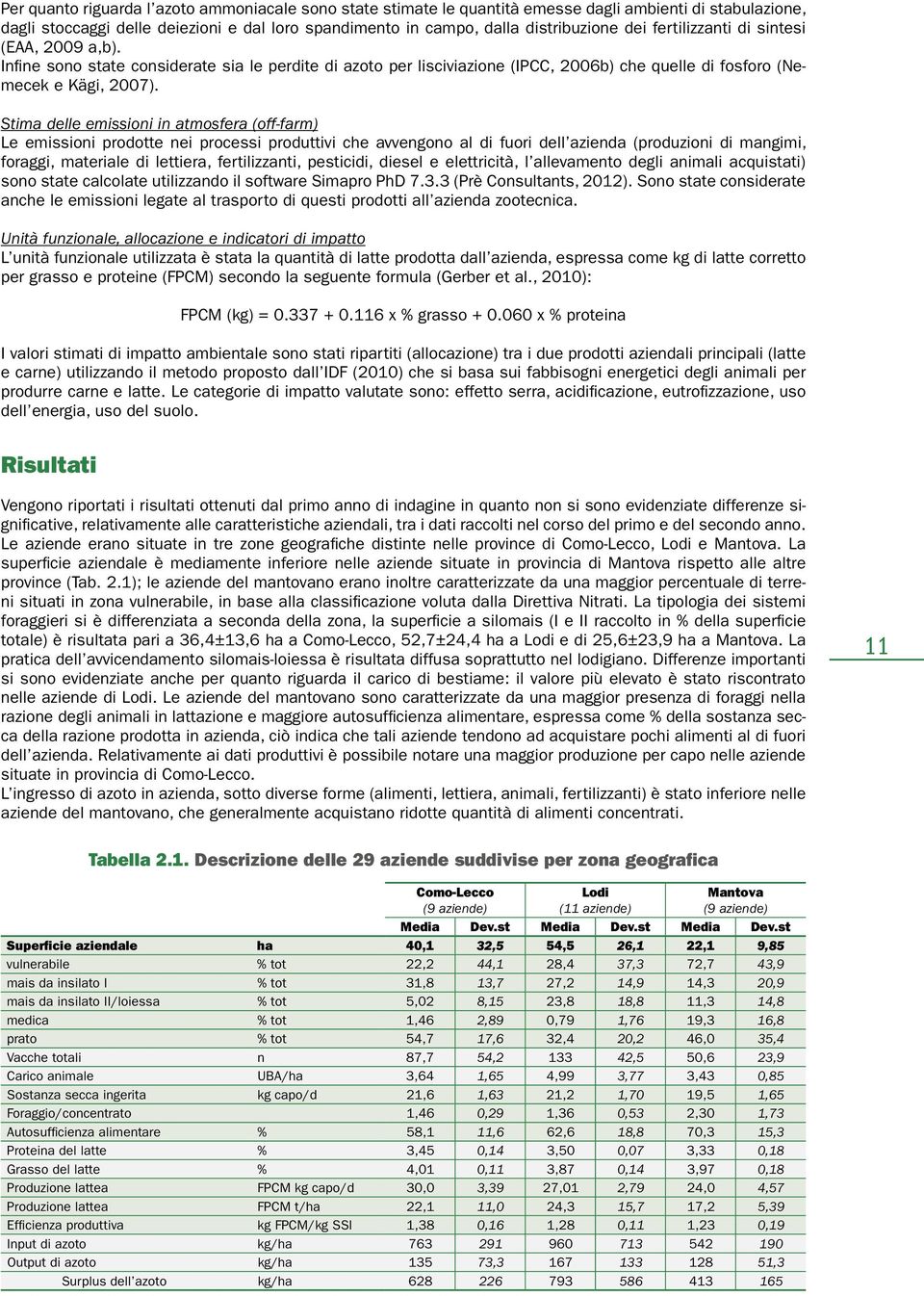 Stima delle emissioni in atmosfera (off-farm) Le emissioni prodotte nei processi produttivi che avvengono al di fuori dell azienda (produzioni di mangimi, foraggi, materiale di lettiera,