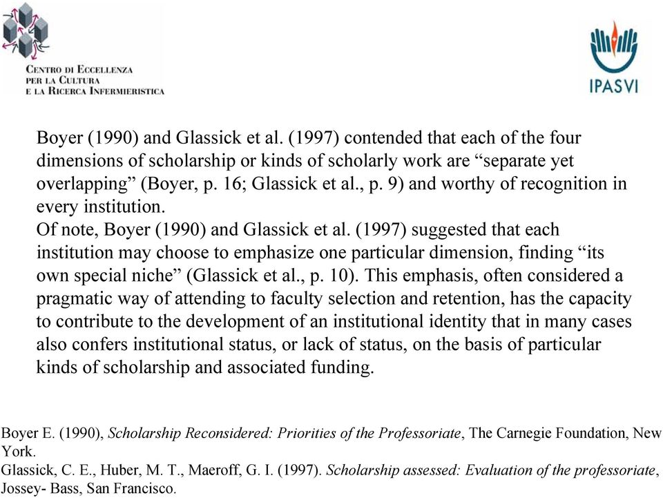 (1997) suggested that each institution may choose to emphasize one particular dimension, finding its own special niche (Glassick et al., p. 10).