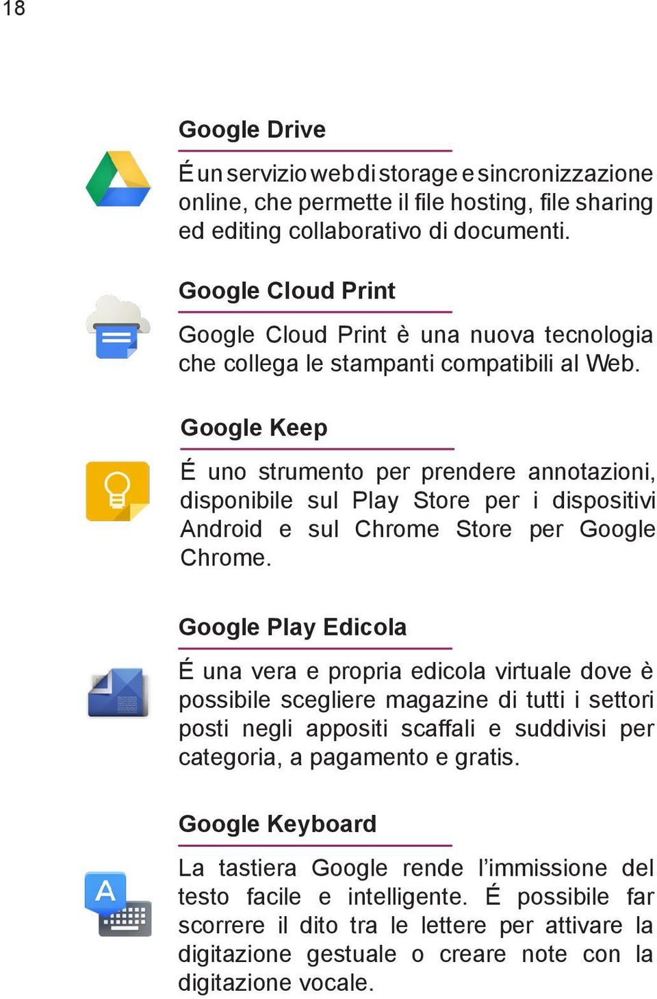 Google Keep É uno strumento per prendere annotazioni, disponibile sul Play Store per i dispositivi Android e sul Chrome Store per Google Chrome.