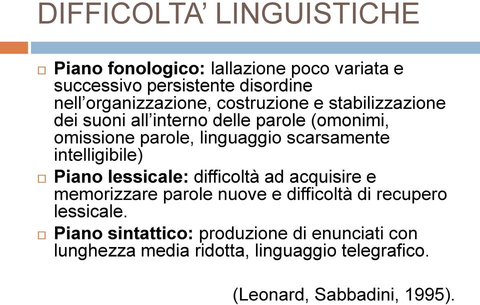 scarsamente intelligibile) Piano lessicale: difficoltà ad acquisire e memorizzare parole nuove e difficoltà di recupero