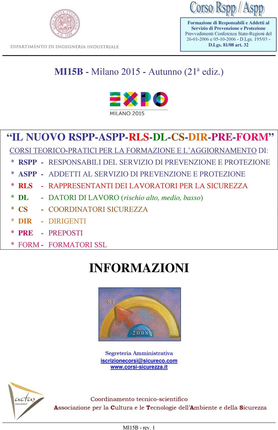 ) IL NUOVO RSPP-ASPP-RLS-DL-CS-DIR-PRE-FORM CORSI TEORICO-PRATICI PER LA FORMAZIONE E L AGGIORNAMENTO DI: * RSPP - RESPONSABILI DEL SERVIZIO DI PREVENZIONE E PROTEZIONE * ASPP - ADDETTI AL SERVIZIO