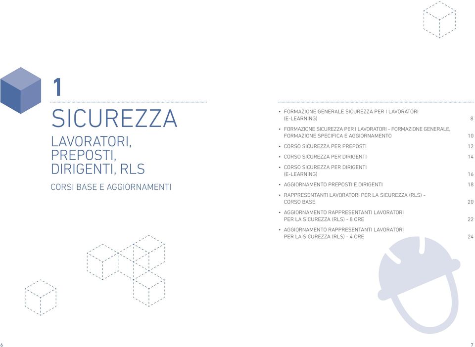 DIRIGENTI 14 CORSO SICUREZZA PER DIRIGENTI (E-LEARNING) 16 AGGIORNAMENTO PREPOSTI E DIRIGENTI 18 RAPPRESENTANTI LAVORATORI PER LA SICUREZZA (RLS) -