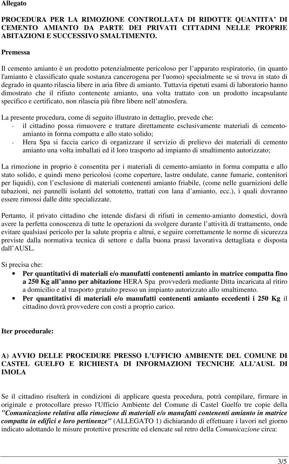 stato di degrado in quanto rilascia libere in aria fibre di amianto.