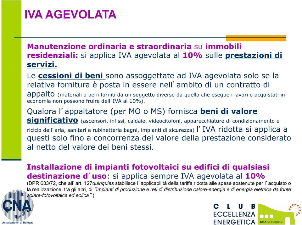 quello che esegue i lavori o acquistati in economia non possono fruire dell IVA al 10%).