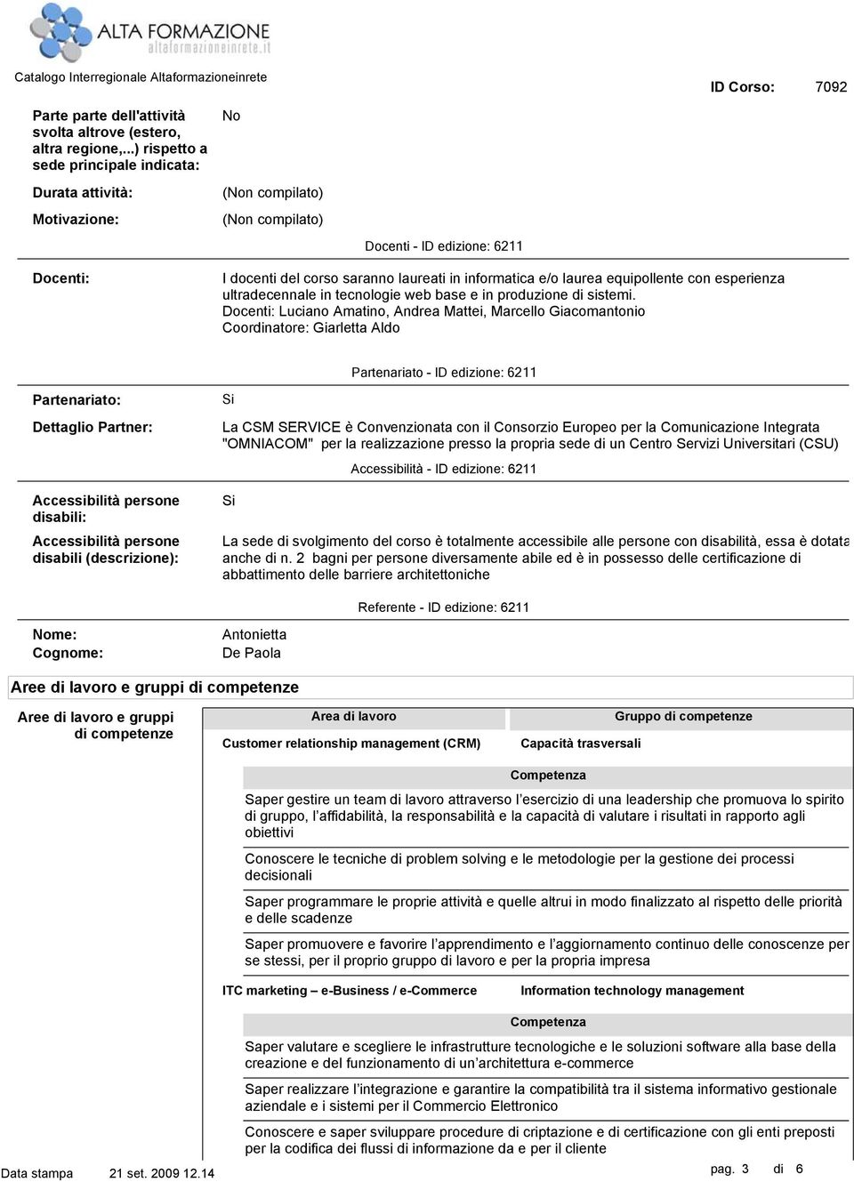 esperienza ultradecennale in tecnologie web base e in produzione di sistemi.