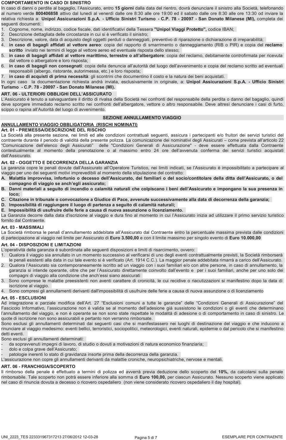 P. 78-20097 - San Donato Milanese (MI), completa dei seguenti documenti: 1. Cognome, nome, indirizzo, codice fiscale, dati identificativi della Tessera ''Unipol Viaggi Protetto'', codice IBAN; 2.