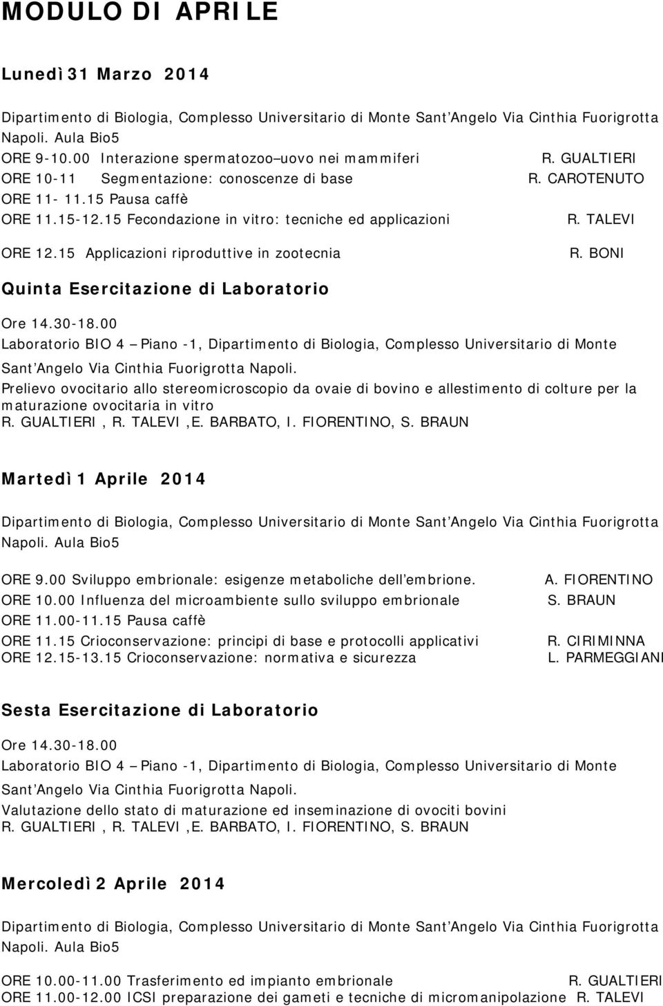 BONI Quinta Esercitazione di Laboratorio Prelievo ovocitario allo stereomicroscopio da ovaie di bovino e allestimento di colture per la maturazione ovocitaria in vitro Martedì 1 Aprile 2014 ORE 9.