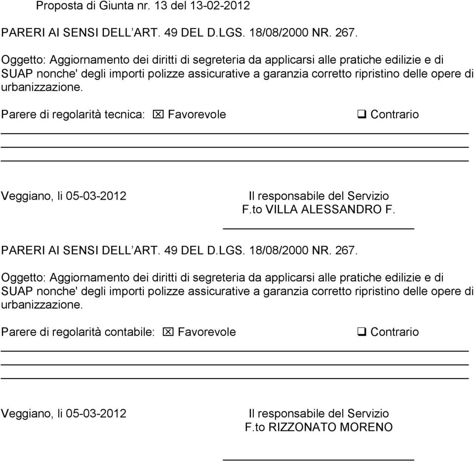 Parere di regolarità tecnica: Favorevole Contrario Veggiano, li 05-03-2012 Il responsabile del Servizio F.to VILLA ALESSANDRO F. PARERI AI SENSI DELL ART. 49 DEL D.LGS. 18/08/2000 NR. 267.