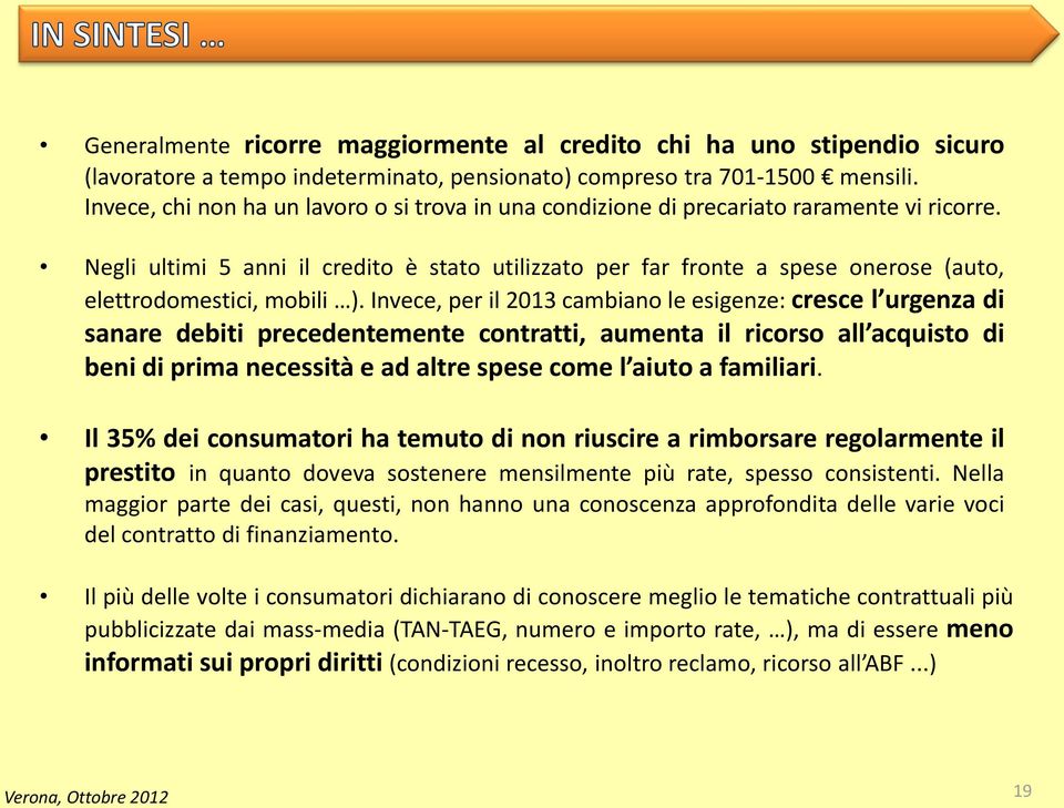 Negli ultimi 5 anni il credito è stato utilizzato per far fronte a spese onerose (auto, elettrodomestici, mobili ).