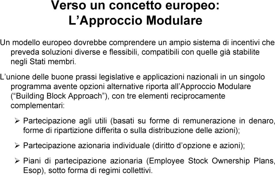 L unione delle buone prassi legislative e applicazioni nazionali in un singolo programma avente opzioni alternative riporta all Approccio Modulare ( Building Block Approach ),