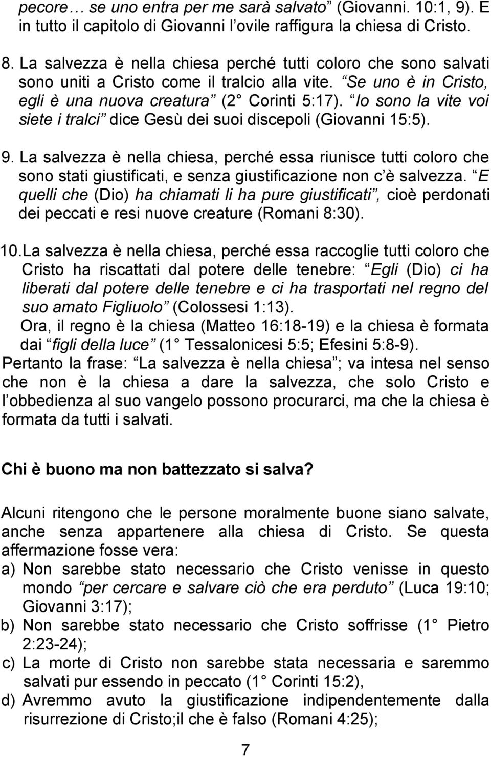 Io sono la vite voi siete i tralci dice Gesù dei suoi discepoli (Giovanni 15:5). 9.