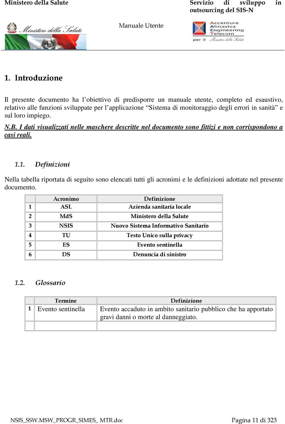 1. Definizioni Nella tabella riportata di seguito sono elencati tutti gli acronimi e le definizioni adottate nel presente documento.