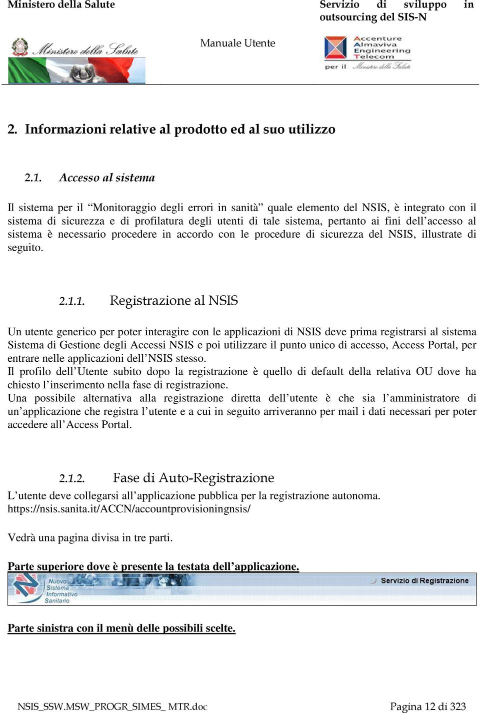 fini dell accesso al sistema è necessario procedere in accordo con le procedure di sicurezza del NSIS, illustrate di seguito. 2.1.